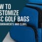 How to Customize Disc Golf Bags for Tournaments and Clubs 85x85