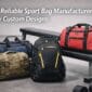 9 Reliable Sport Bag Manufacturers for Custom Designs 85x85
