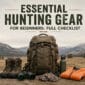 A Beginners Guide to Essential Hunting Gear 85x85