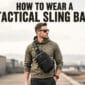 How to Wear a Tactical Sling Bag 85x85