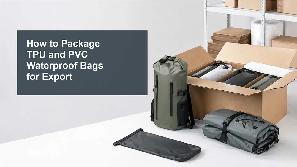 Comment emballer des sacs étanches en TPU et PVC pour l'exportation 1 Comment emballer des sacs étanches en TPU et PVC pour l'exportation