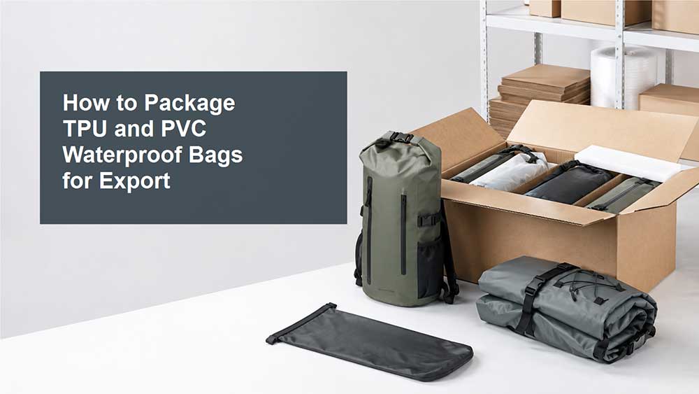 How to Package TPU and PVC Waterproof Bags for Export 1 How to Package TPU and PVC Waterproof Bags for Export